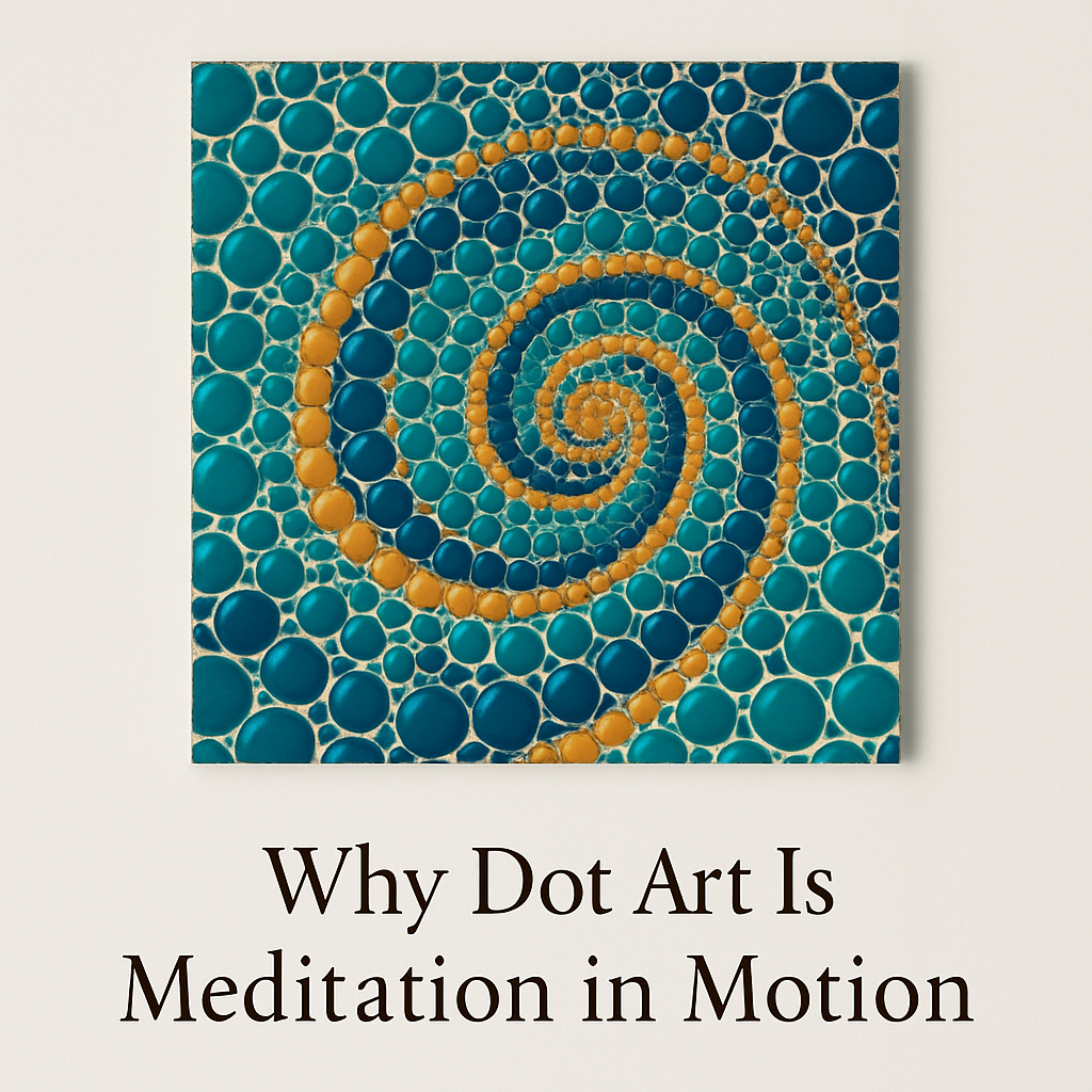Why Dot Art Is Meditation in Motion